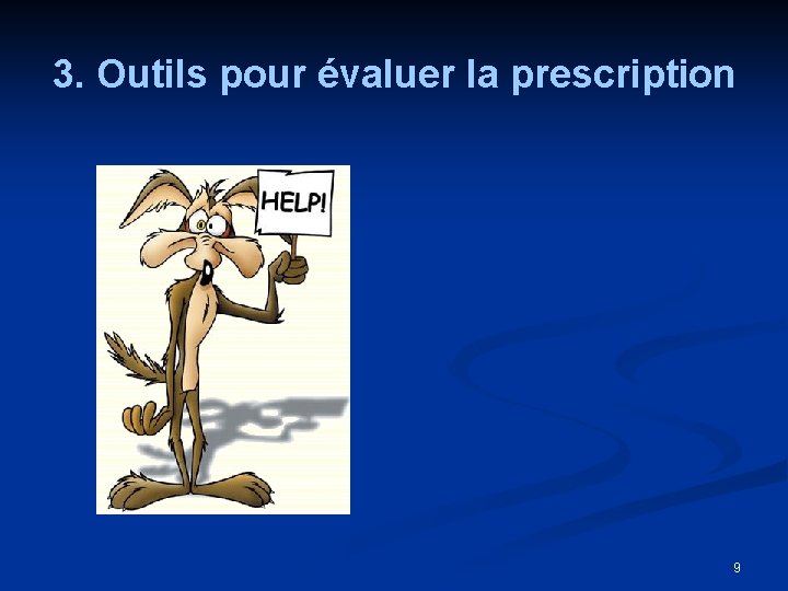 3. Outils pour évaluer la prescription 9 