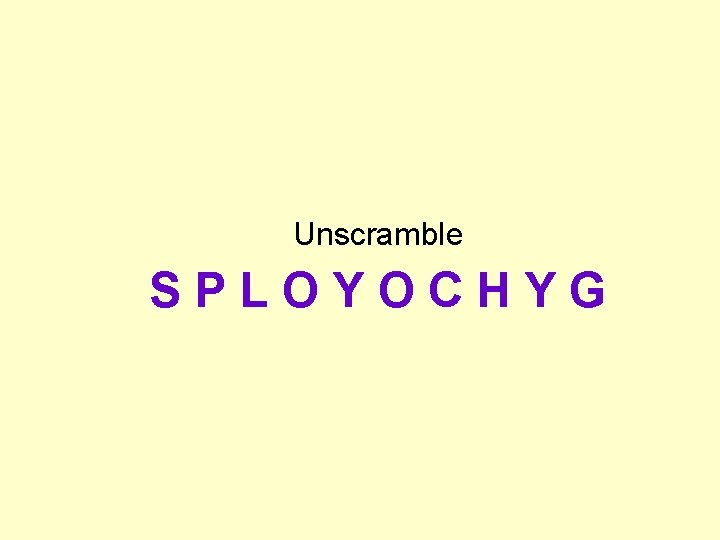 Unscramble SPLOYOCHYG 