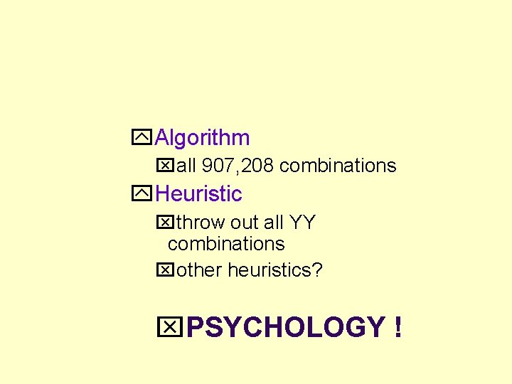  Algorithm all 907, 208 combinations Heuristic throw out all YY combinations other heuristics?
