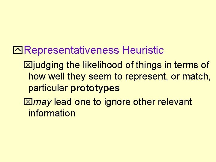 Representativeness Heuristic judging the likelihood of things in terms of how well they