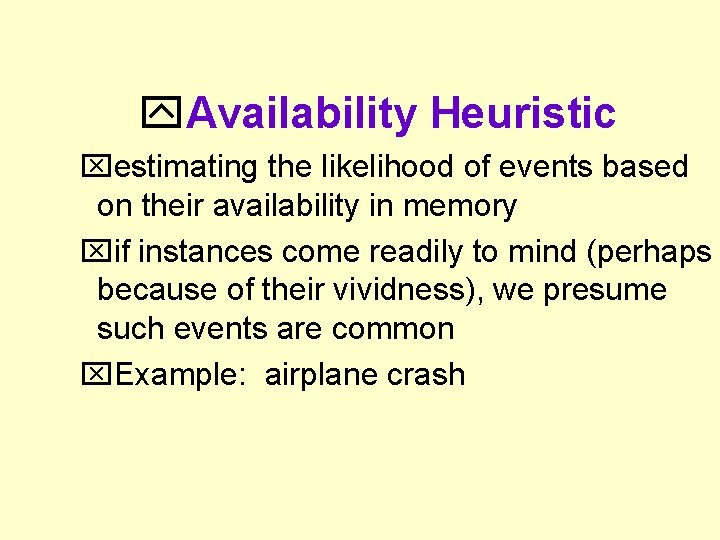  Availability Heuristic estimating the likelihood of events based on their availability in memory