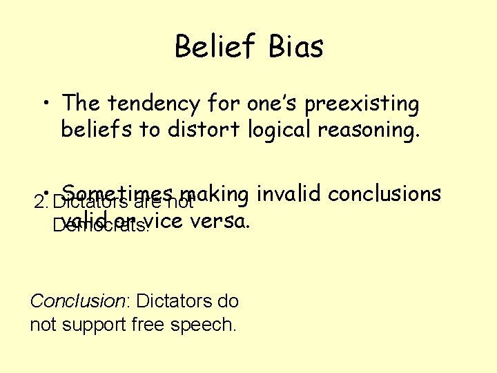 Belief Bias • The tendency for one’s preexisting beliefs to distort logical reasoning. Sometimes
