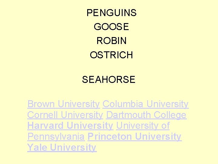 PENGUINS GOOSE ROBIN OSTRICH SEAHORSE Brown University Columbia University Cornell University Dartmouth College Harvard
