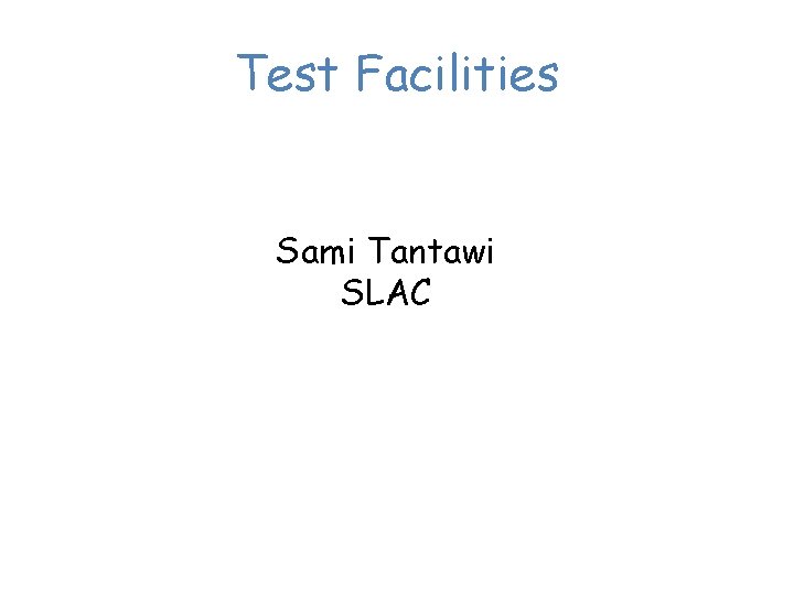 Test Facilities Sami Tantawi SLAC 