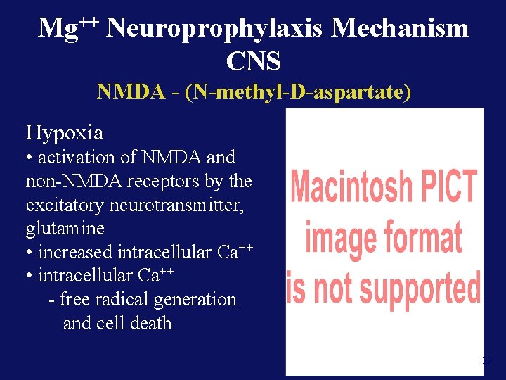 Mg++ Neuroprophylaxis Mechanism CNS NMDA - (N-methyl-D-aspartate) Hypoxia • activation of NMDA and non-NMDA