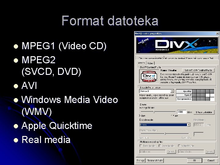 Format datoteka MPEG 1 (Video CD) l MPEG 2 (SVCD, DVD) l AVI l