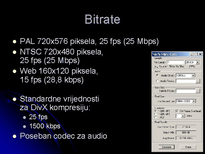 Bitrate l l PAL 720 x 576 piksela, 25 fps (25 Mbps) NTSC 720