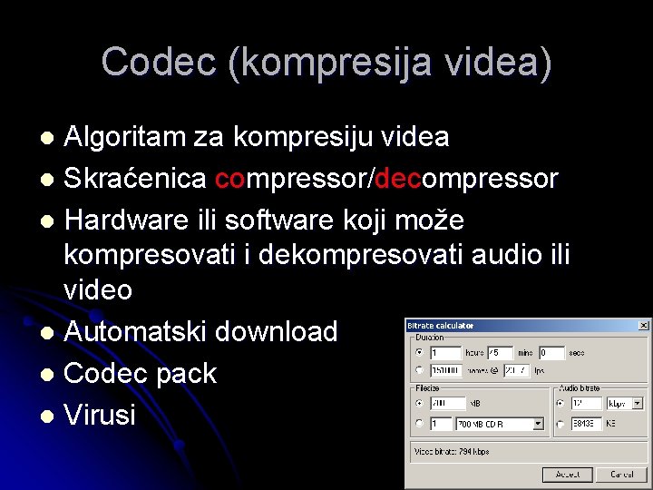 Codec (kompresija videa) Algoritam za kompresiju videa l Skraćenica compressor/decompressor l Hardware ili software