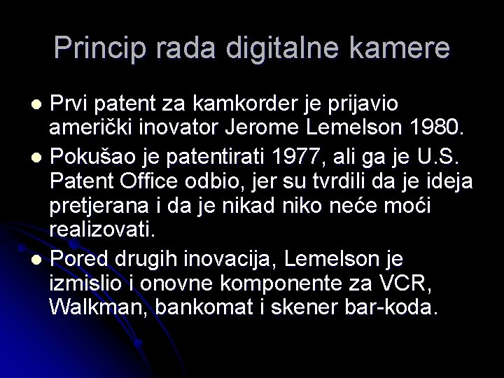 Princip rada digitalne kamere Prvi patent za kamkorder je prijavio američki inovator Jerome Lemelson