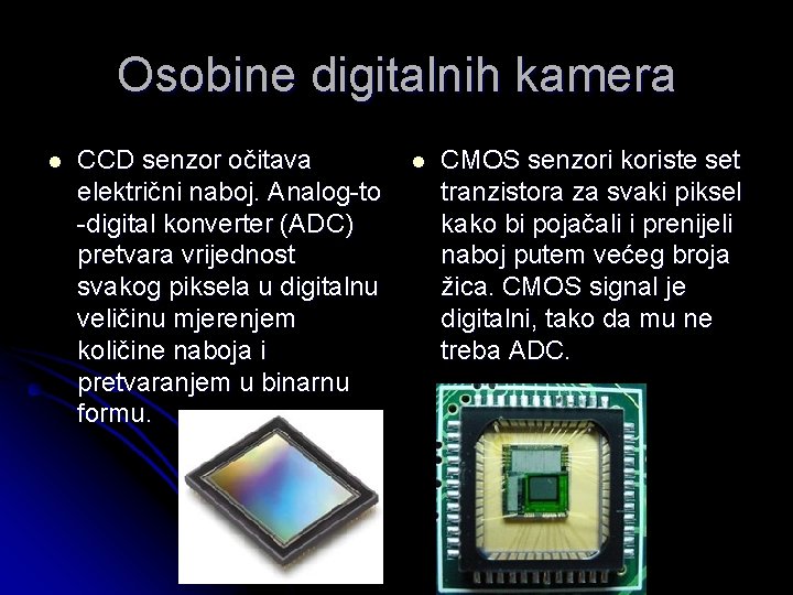 Osobine digitalnih kamera l CCD senzor očitava električni naboj. Analog-to -digital konverter (ADC) pretvara