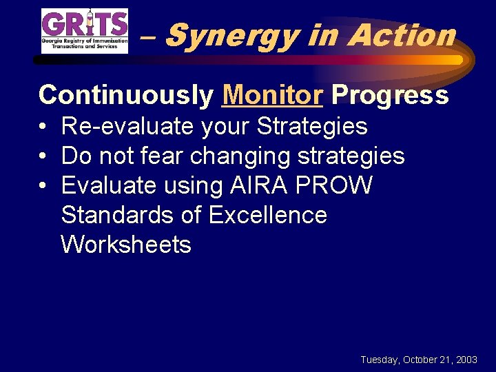 – Synergy in Action Continuously Monitor Progress • Re-evaluate your Strategies • Do not