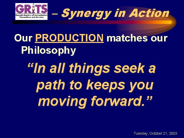 – Synergy in Action Our PRODUCTION matches our Philosophy “In all things seek a
