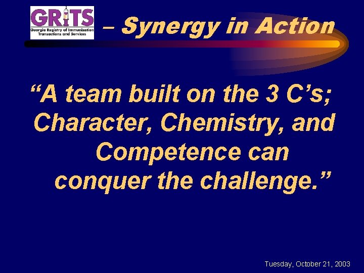 – Synergy in Action “A team built on the 3 C’s; Character, Chemistry, and