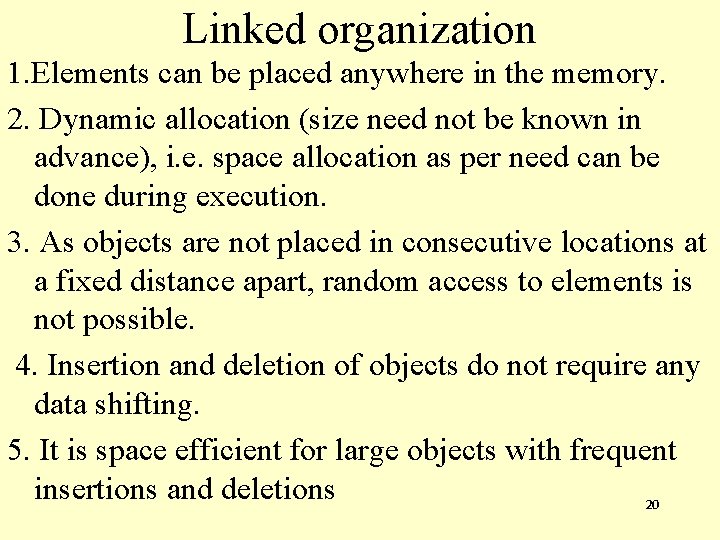 Linked organization 1. Elements can be placed anywhere in the memory. 2. Dynamic allocation