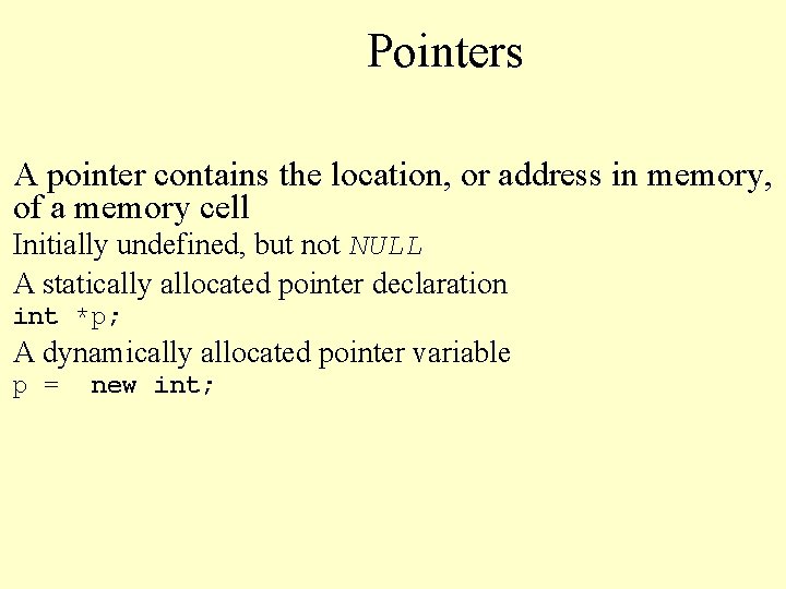 Pointers A pointer contains the location, or address in memory, of a memory cell