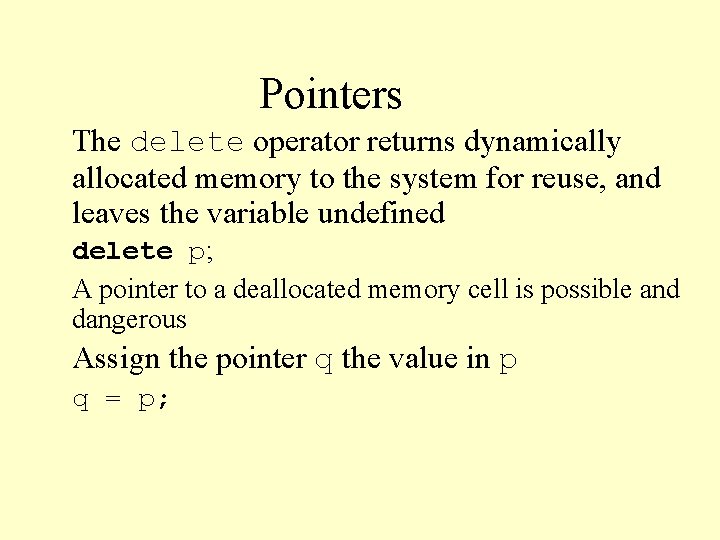 Pointers The delete operator returns dynamically allocated memory to the system for reuse, and