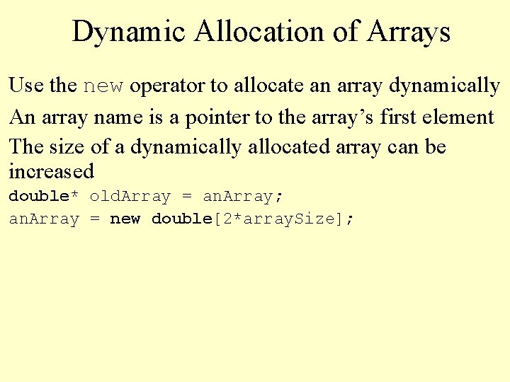 Dynamic Allocation of Arrays Use the new operator to allocate an array dynamically An