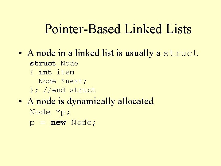 Pointer-Based Linked Lists • A node in a linked list is usually a struct