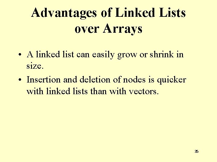 Advantages of Linked Lists over Arrays • A linked list can easily grow or