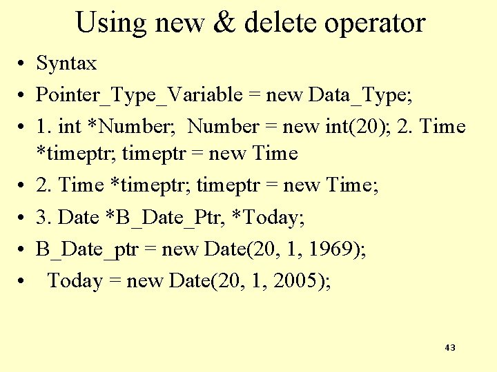 Using new & delete operator • Syntax • Pointer_Type_Variable = new Data_Type; • 1.