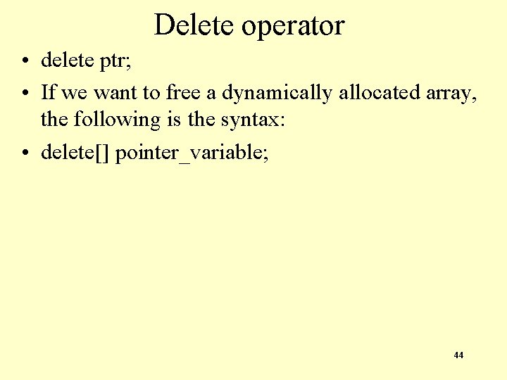 Delete operator • delete ptr; • If we want to free a dynamically allocated