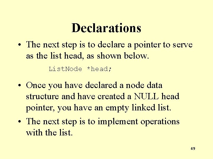 Declarations • The next step is to declare a pointer to serve as the