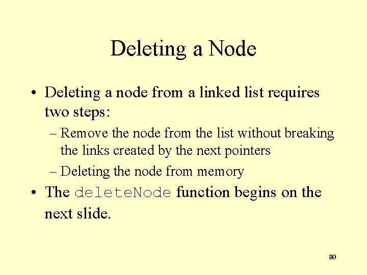 Deleting a Node • Deleting a node from a linked list requires two steps: