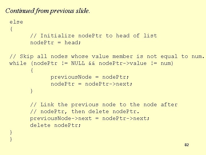 Continued from previous slide. else { // Initialize node. Ptr to head of list