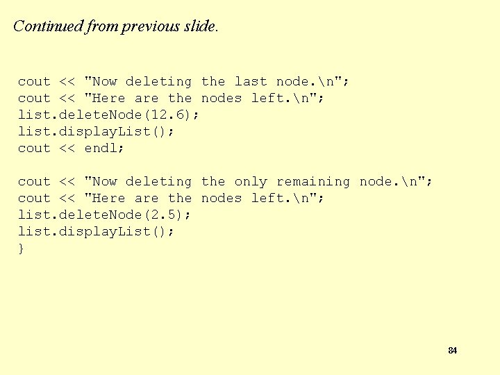 Continued from previous slide. cout << "Now deleting the last node. n"; cout <<