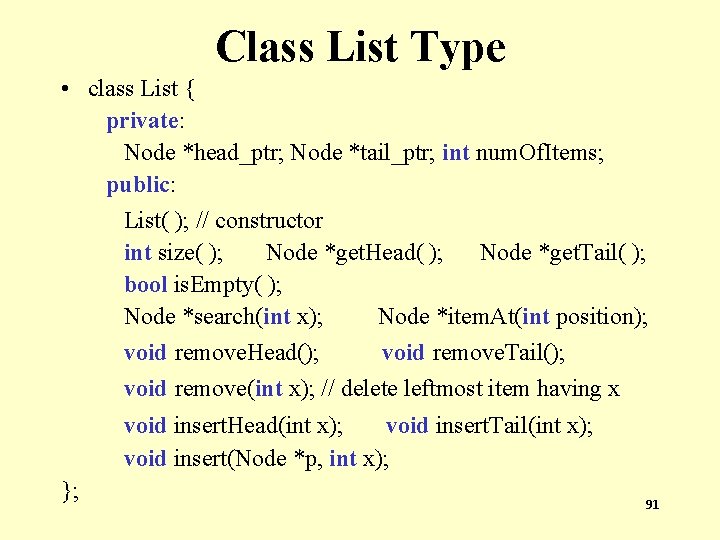 Class List Type • class List { private: Node *head_ptr; Node *tail_ptr; int num.