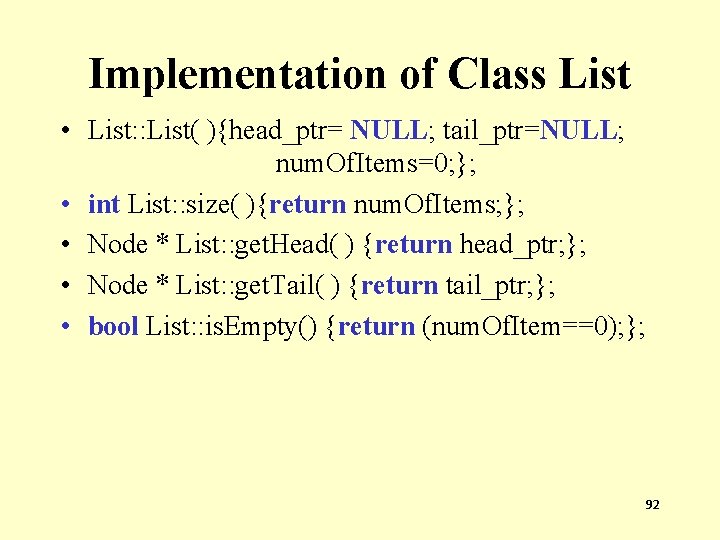 Implementation of Class List • List: : List( ){head_ptr= NULL; tail_ptr=NULL; num. Of. Items=0;