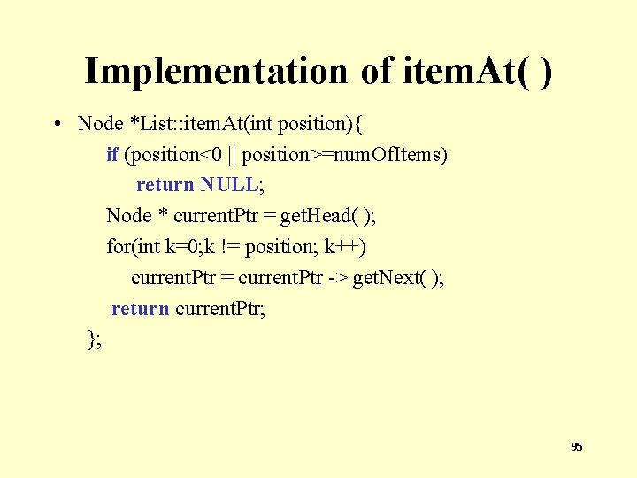 Implementation of item. At( ) • Node *List: : item. At(int position){ if (position<0