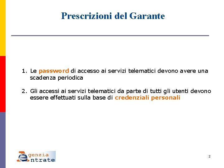 Prescrizioni del Garante 1. Le password di accesso ai servizi telematici devono avere una