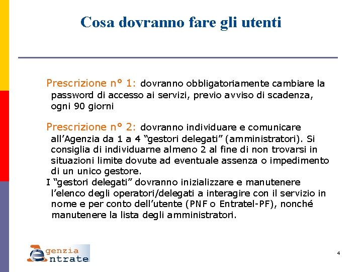 Cosa dovranno fare gli utenti Prescrizione n° 1: dovranno obbligatoriamente cambiare la password di