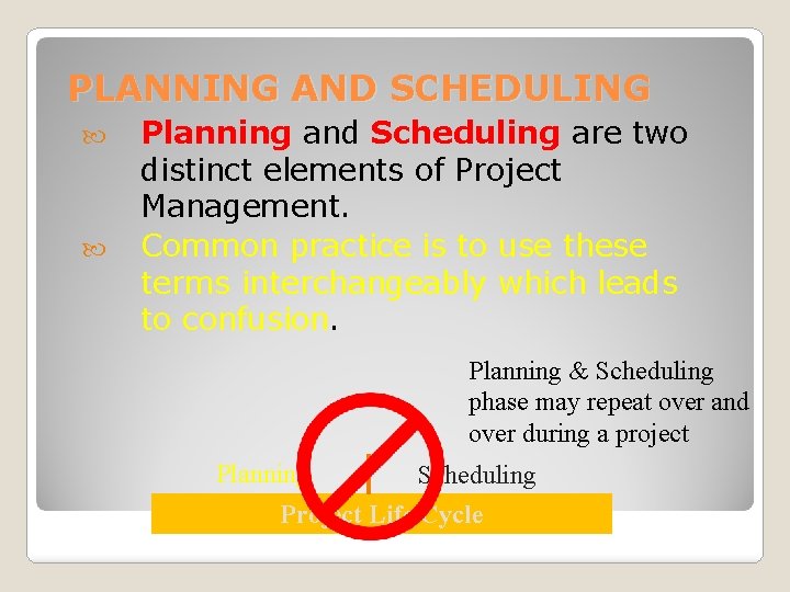 PLANNING AND SCHEDULING Planning and Scheduling are two distinct elements of Project Management. Common