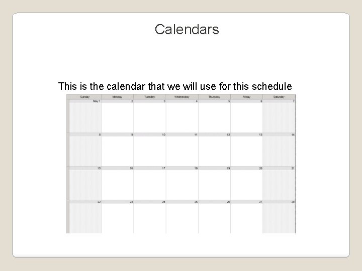 Calendars This is the calendar that we will use for this schedule 