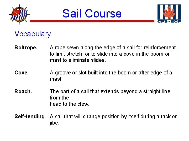 Sail Course ® Vocabulary Boltrope. A rope sewn along the edge of a sail