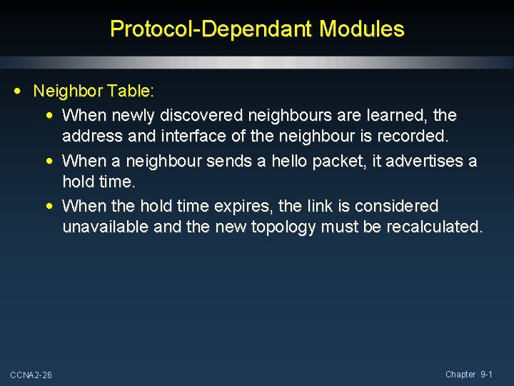 Protocol-Dependant Modules • Neighbor Table: • When newly discovered neighbours are learned, the address