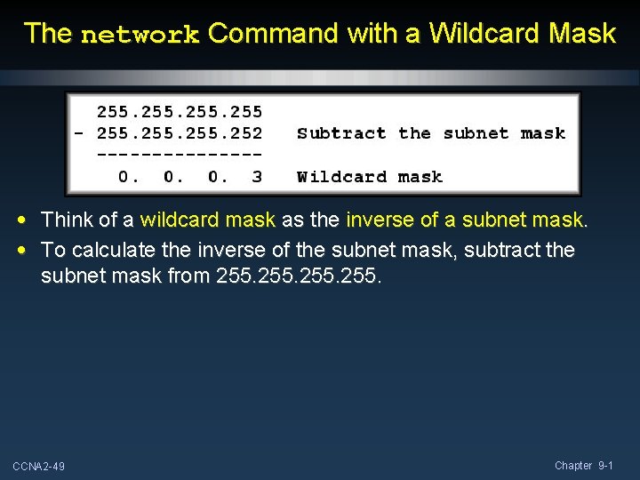 The network Command with a Wildcard Mask • Think of a wildcard mask as