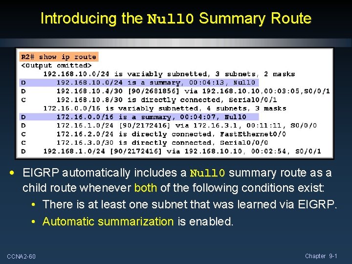 Introducing the Null 0 Summary Route • EIGRP automatically includes a Null 0 summary