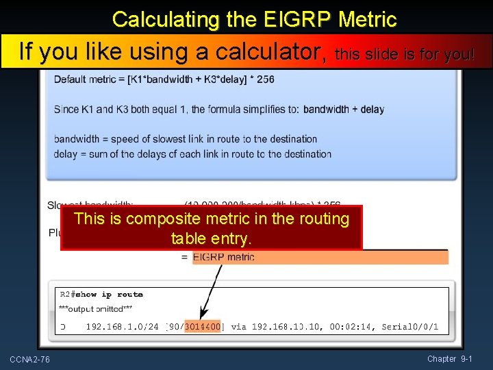 Calculating the EIGRP Metric If you like using a calculator, this slide is for