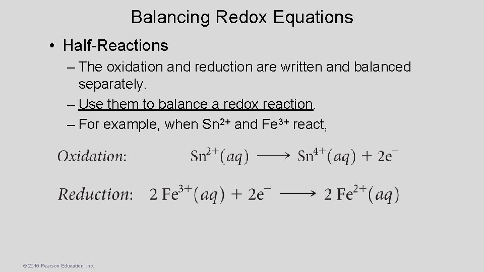 Balancing Redox Equations • Half-Reactions – The oxidation and reduction are written and balanced