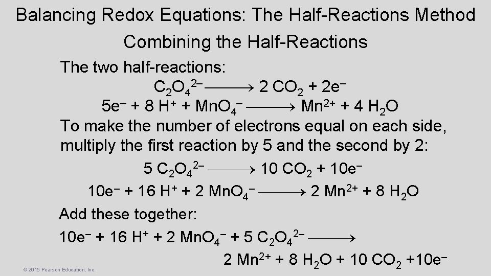 Balancing Redox Equations: The Half-Reactions Method Combining the Half-Reactions The two half-reactions: C 2