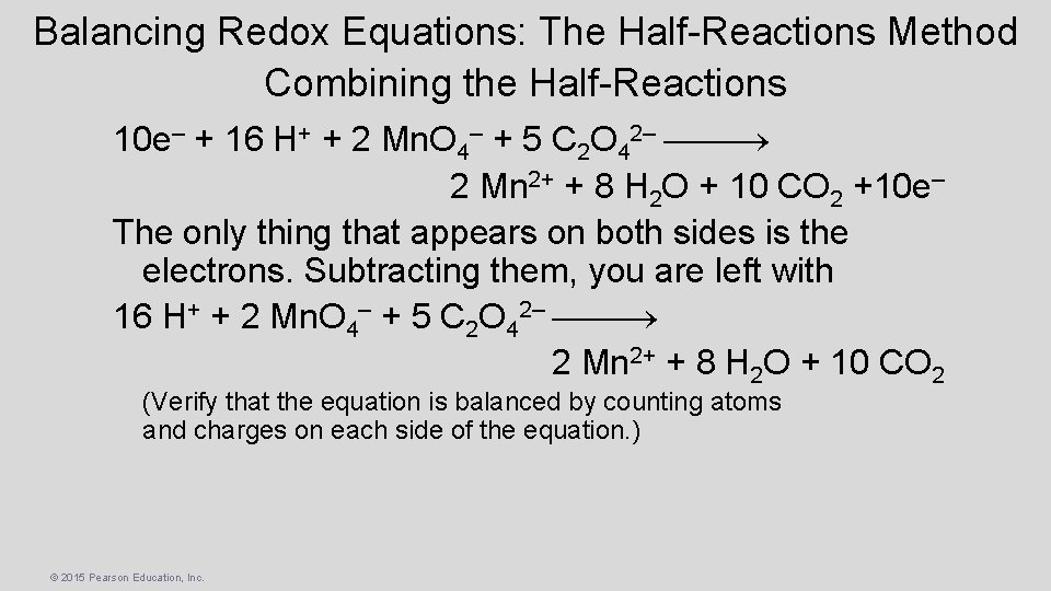 Balancing Redox Equations: The Half-Reactions Method Combining the Half-Reactions 10 e– + 16 H+