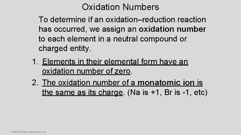 Oxidation Numbers To determine if an oxidation–reduction reaction has occurred, we assign an oxidation