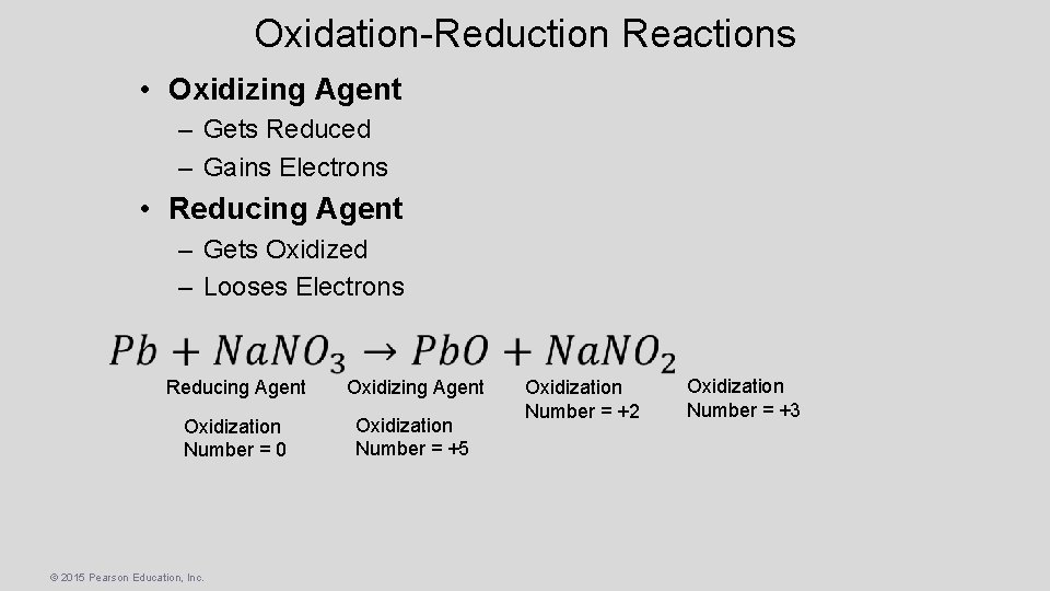 Oxidation-Reduction Reactions • Oxidizing Agent – Gets Reduced – Gains Electrons • Reducing Agent