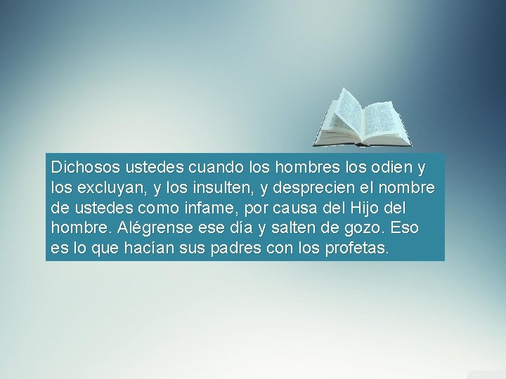 Dichosos ustedes cuando los hombres los odien y los excluyan, y los insulten, y