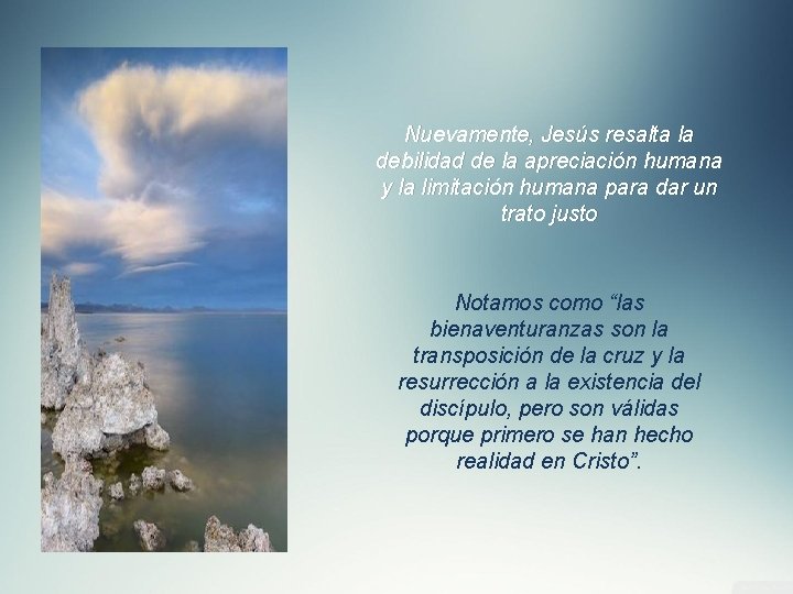 Nuevamente, Jesús resalta la debilidad de la apreciación humana y la limitación humana para