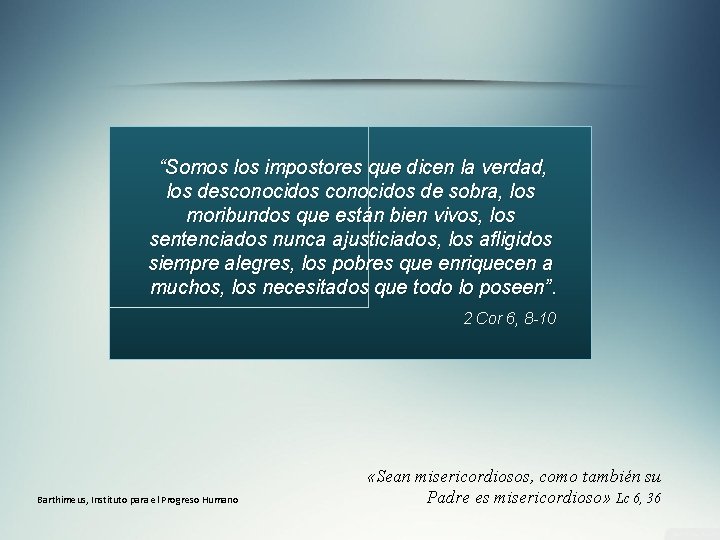 “Somos los impostores que dicen la verdad, los desconocidos de sobra, los moribundos que