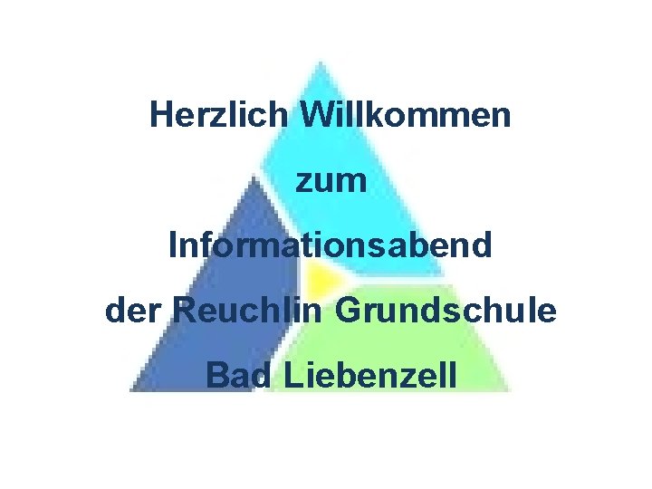 Herzlich Willkommen zum Informationsabend der Reuchlin Grundschule Bad Liebenzell 